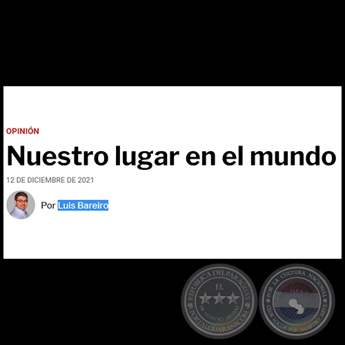 NUESTRO LUGAR EN EL MUNDO - Por LUIS BAREIRO - Domingo, 12 de Diciembre de 2021